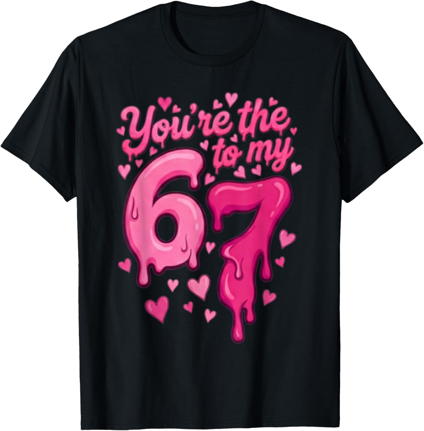 6 7 Valentines 67 You're The 6 to My 7 Funny Men Women Kids T-Shirt - T-Shirt | Black