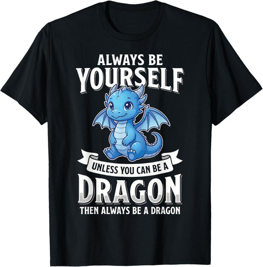 Always Be Yourself Unless You Can Be A Dragon T-Shirt - T-Shirt | Black