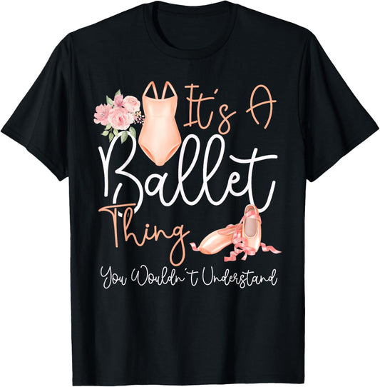 Ballet Dancer Dance Girl Ballerina It's A Ballet Thing You T-Shirt - T-Shirt | Black