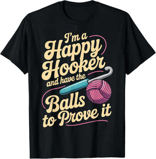 I'm A Happy Hooker and Have The Balls to Prove It T-Shirt - T-Shirt | Black