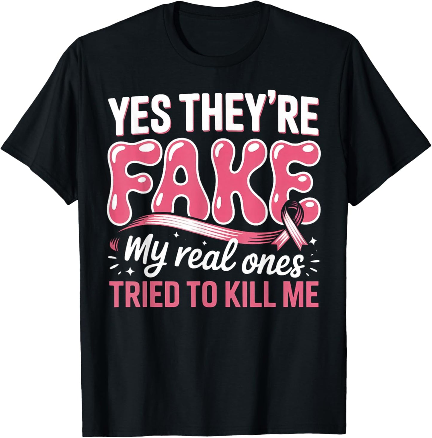 Breast Cancer Yes They're Fake My Real Ones Tried to Kill Me T-Shirt - T-Shirt | Black