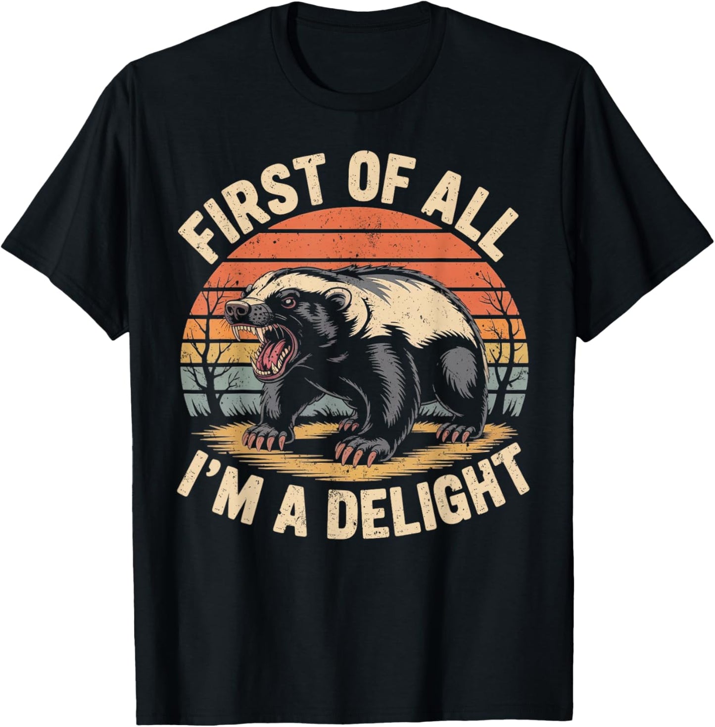 First of All I'm A Delight Retro Honey Badger Animal Humor T-Shirt - T-Shirt | Black