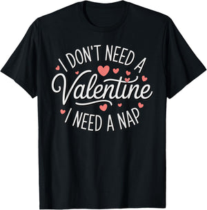 I Dont Need A Valentine I Need A Nap Valentine´s Day Humor T-Shirt - T-Shirt | Black