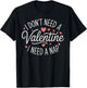 I Dont Need A Valentine I Need A Nap Valentine´s Day Humor T-Shirt - T-Shirt | Black