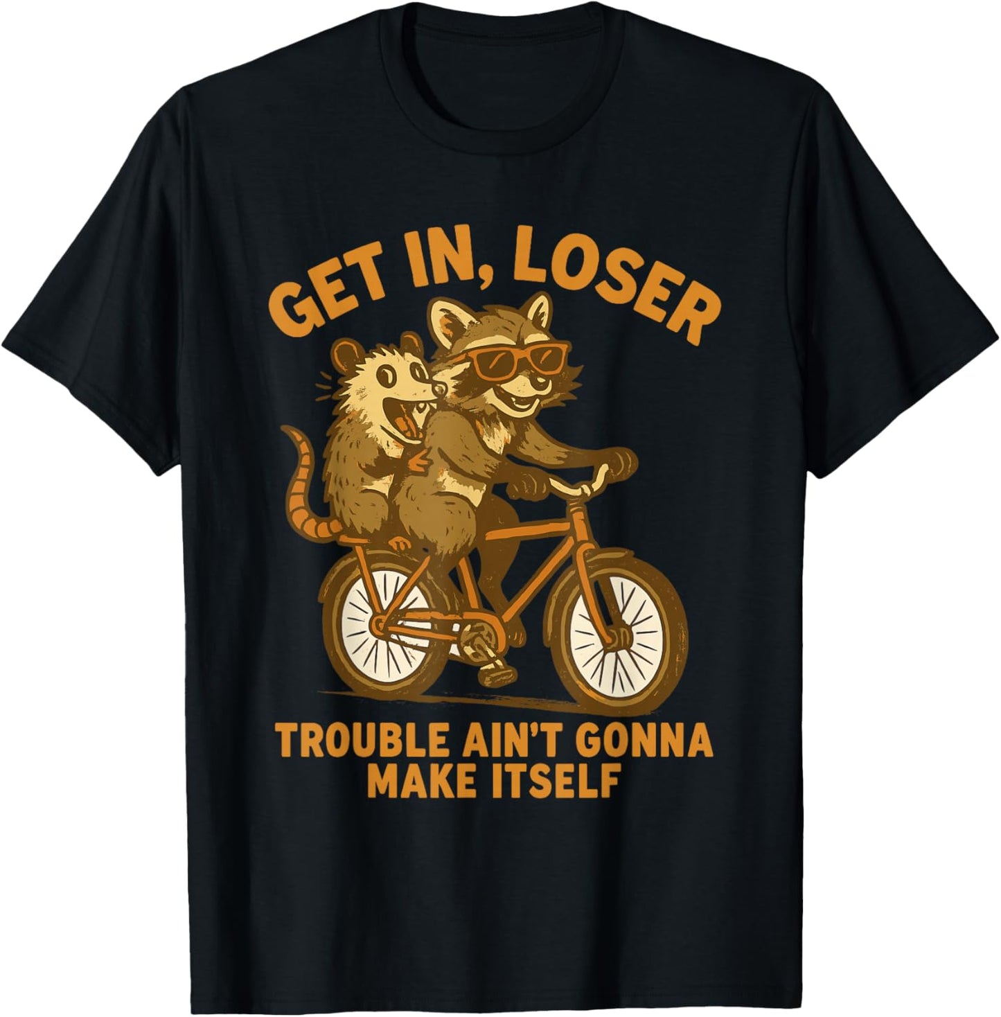 Get in Loser Trouble Ain't Going to Make Itself Raccoon T-Shirt - T-Shirt | Black