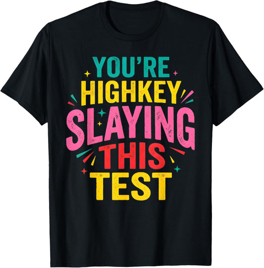 Test Day You're Highkey Slaying This Test Testing Teacher T-Shirt - T-Shirt | Black