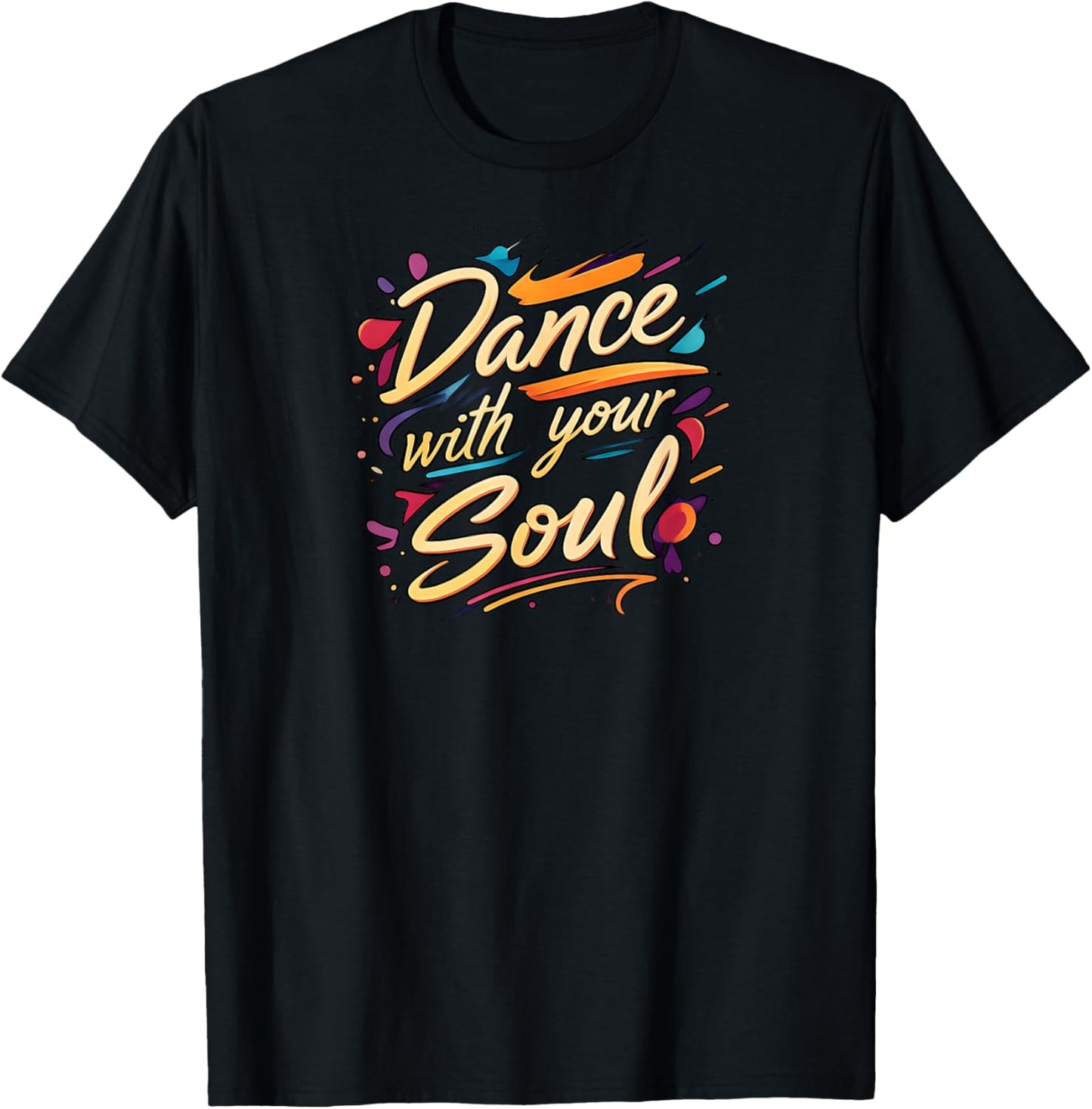 Dance with Your Soul Expressive Artistic Dancing Quote T-Shirt - T-Shirt | Black