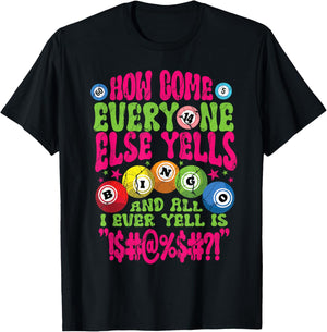 Funny Bingo Player How Come Everyone Yells Gambling Joke T-Shirt - T-Shirt | Black