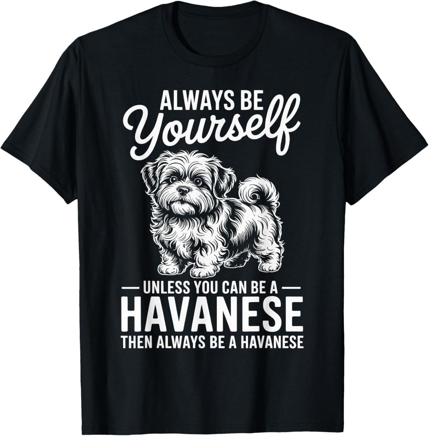 Be A Havanese Funny Havanese T-Shirt - T-Shirt | Black
