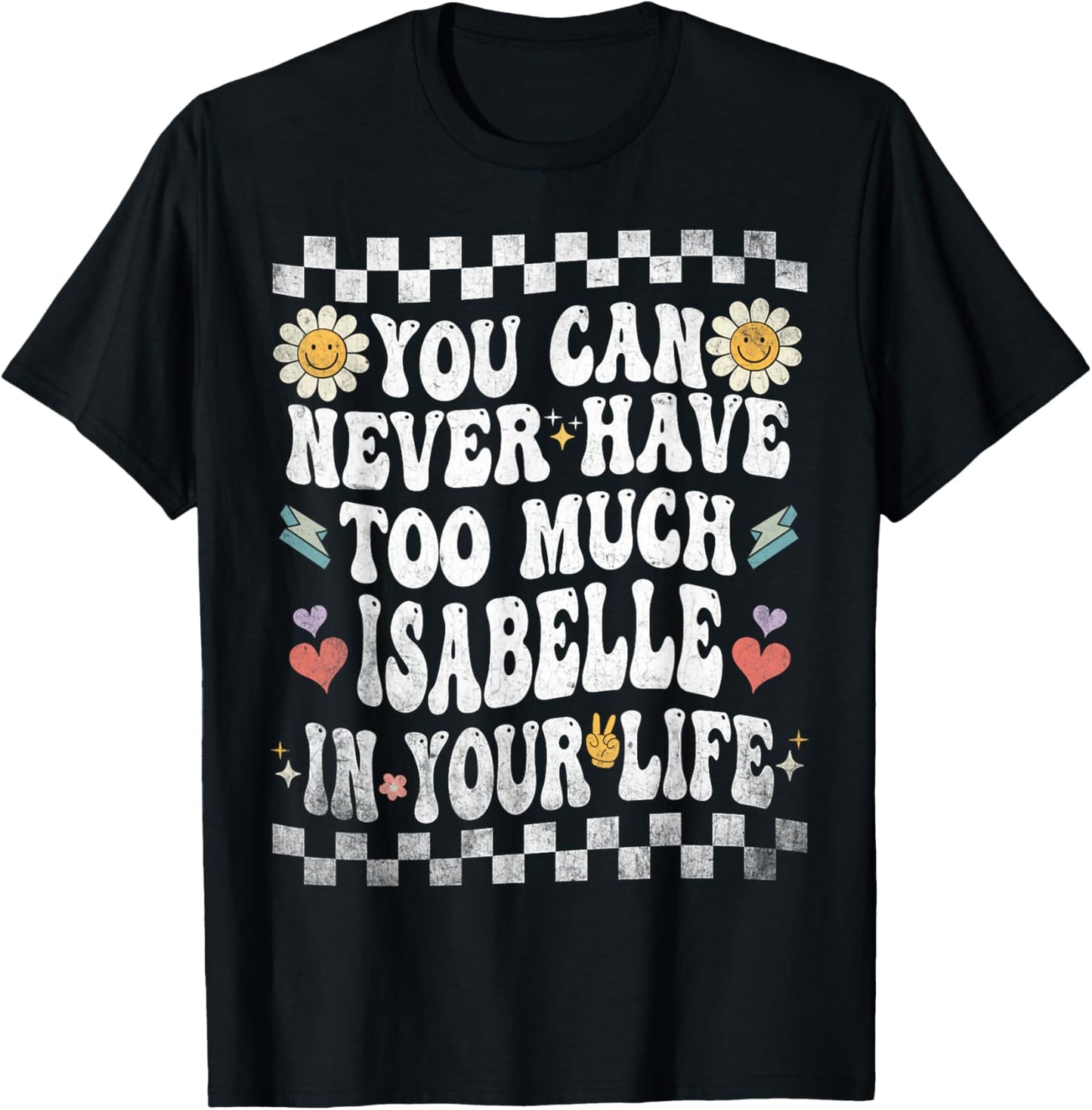 You Can Never Have Too Much Isabelle in Your Life T-Shirt - T-Shirt | Black