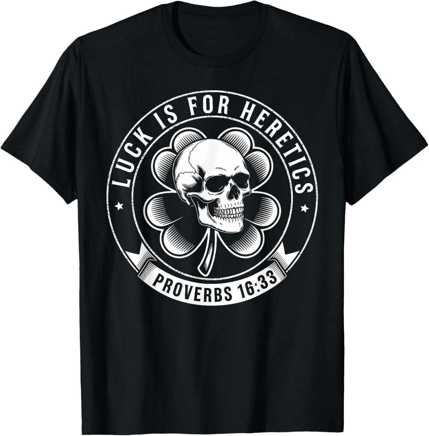 Luck is for Heretics Shamrock Funny Proverbs 16:33 T-Shirt - T-Shirt | Black