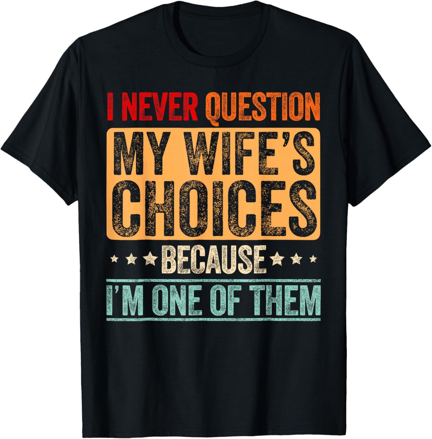 I Never Question My Wife's Choices Marriage Funny Husband T-Shirt - T-Shirt | Black