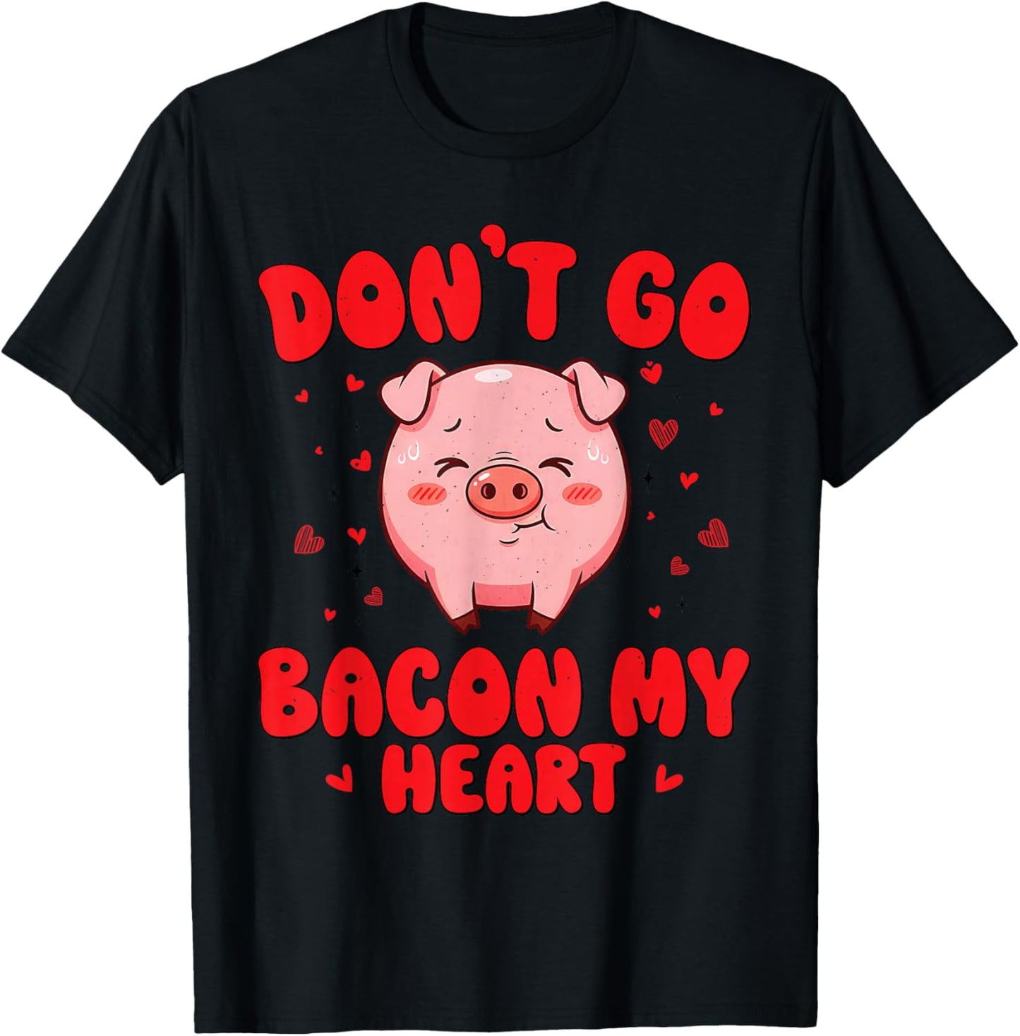 Don't Go Bacon My Heart Cute Pig Valentine Men Women & Girls T-Shirt - T-Shirt | Black