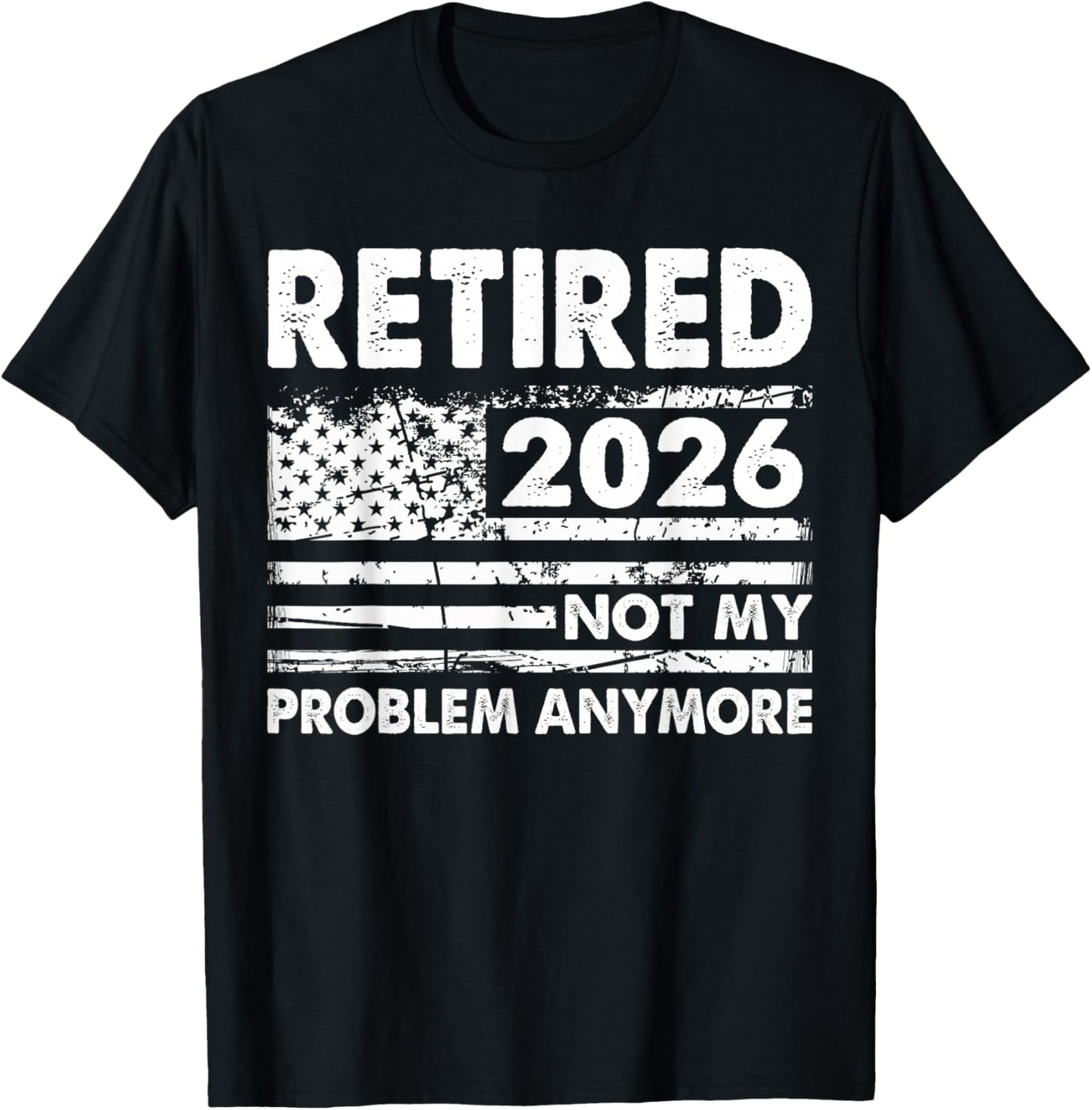 Retired 2026 Not My Problem Anymore Funny Retirement 2026 T-Shirt - T-Shirt | Black