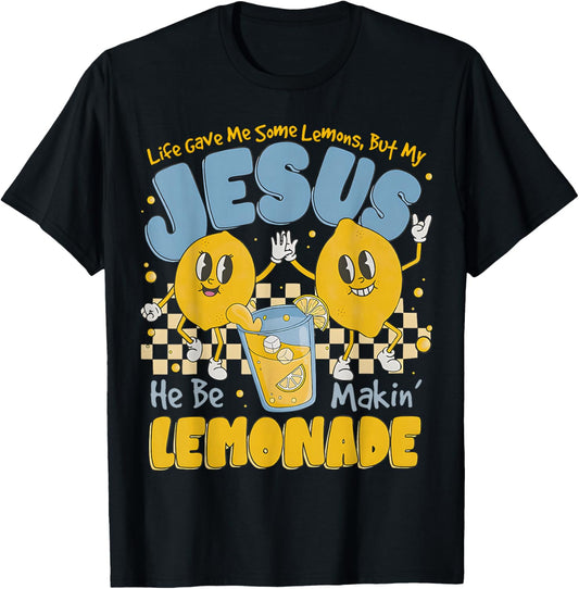 Life Gave Me Some Lemons But My Jesus He Be Makin Lemonade T-Shirt - T-Shirt | Black