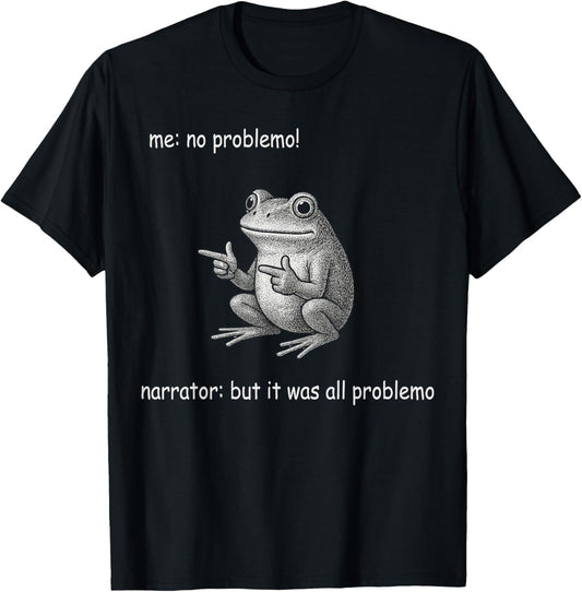 Me No Problemo Narrator But It was All Problemo Frog Meme T-Shirt - T-Shirt | Black