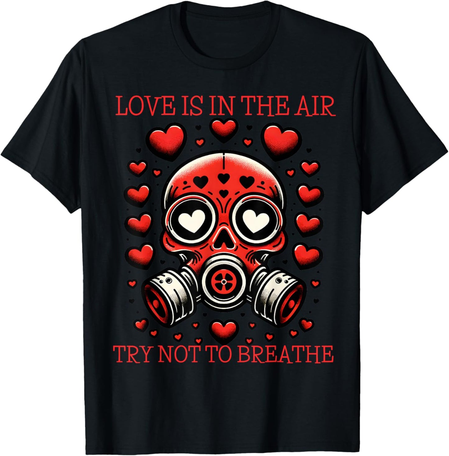 Love is in The Air Try Not to Breathe Gas Mask T-Shirt - T-Shirt | Black