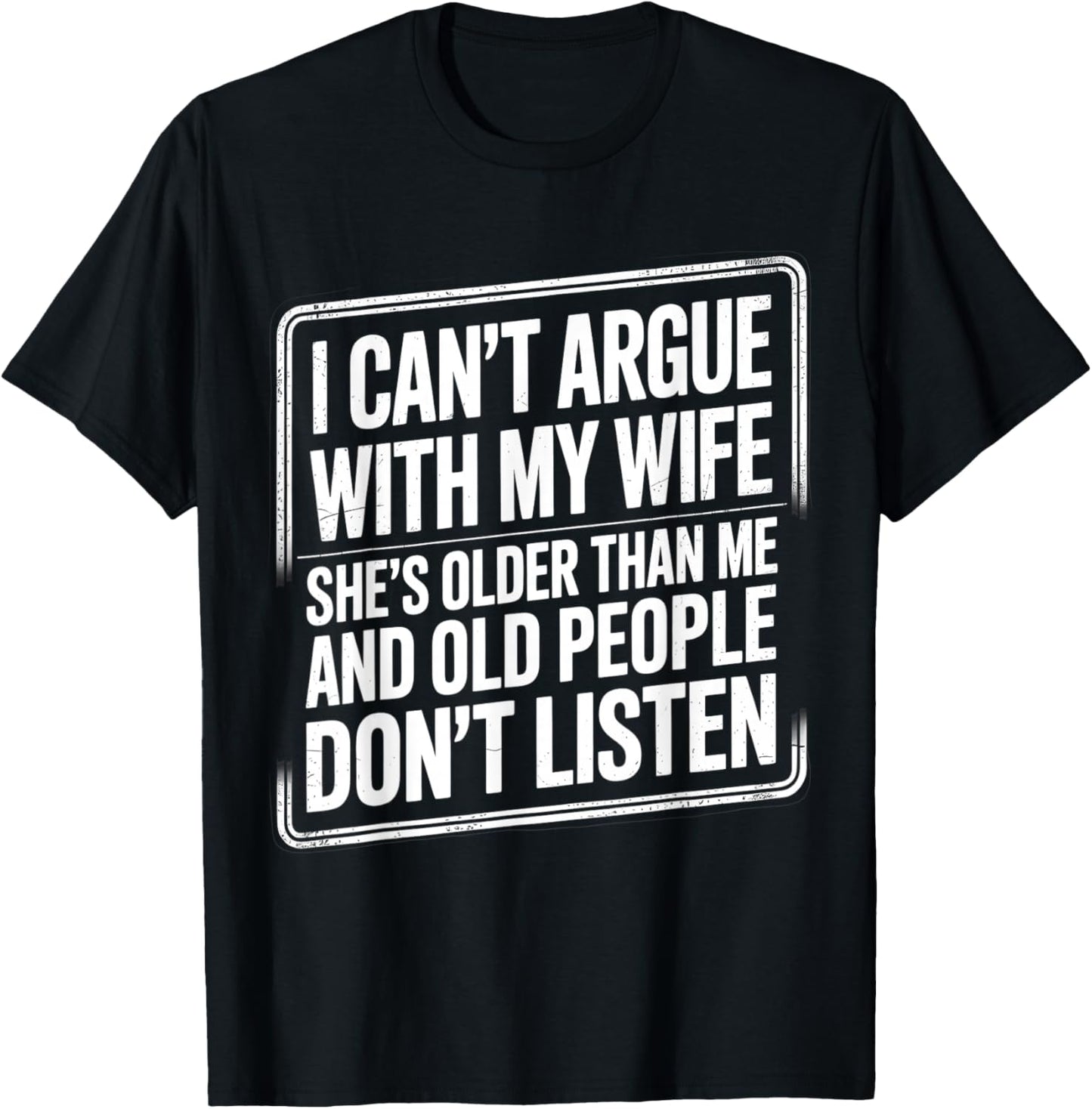 I Can't Argue with My Wife She's Older Than Me Funny Husband T-Shirt - T-Shirt | Black