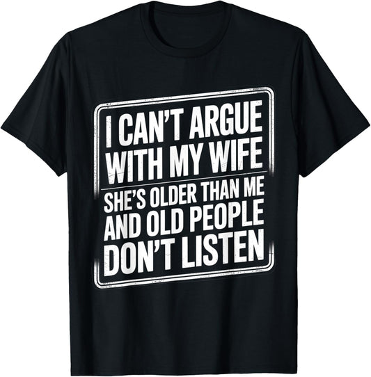 I Can't Argue with My Wife She's Older Than Me Funny Husband T-Shirt - T-Shirt | Black