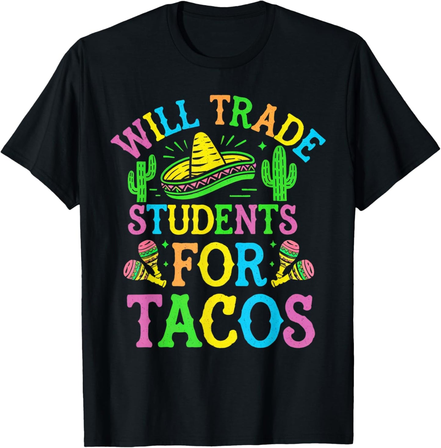 Cinco De Mayo Teacher Teaching Will Trade Students for Tacos T-Shirt - T-Shirt | Black