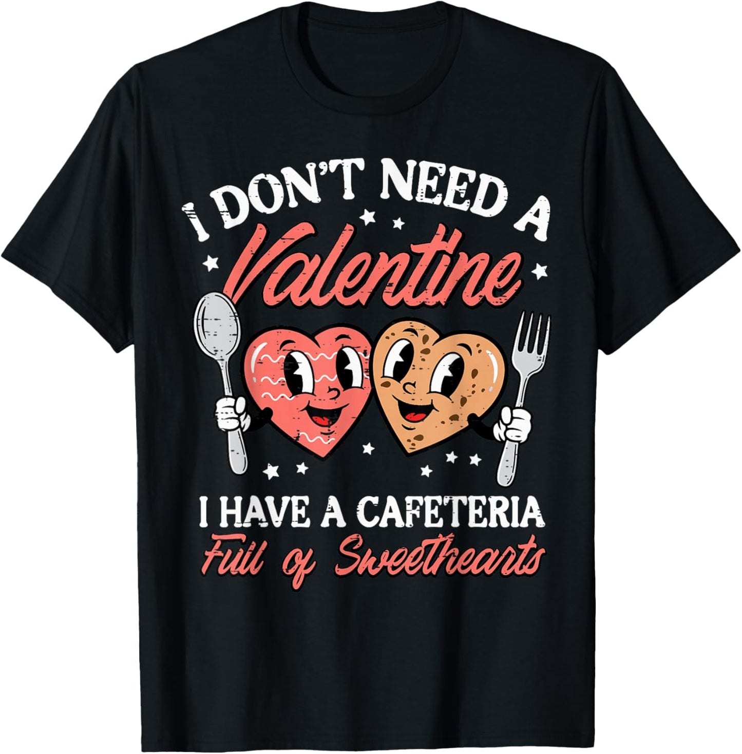 Dont Need A Valentine Cafeteria Full Sweethearts Women Men T-Shirt - T-Shirt | Black