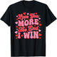 Love You More The End I Win Funny Valentine's Day T-Shirt - T-Shirt | Black