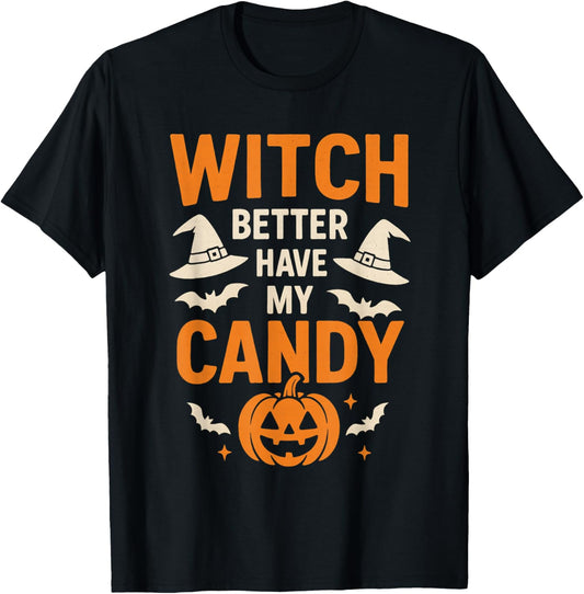 Witch Better Have My Candy - Funny Halloween Quote T-Shirt - T-Shirt | Black
