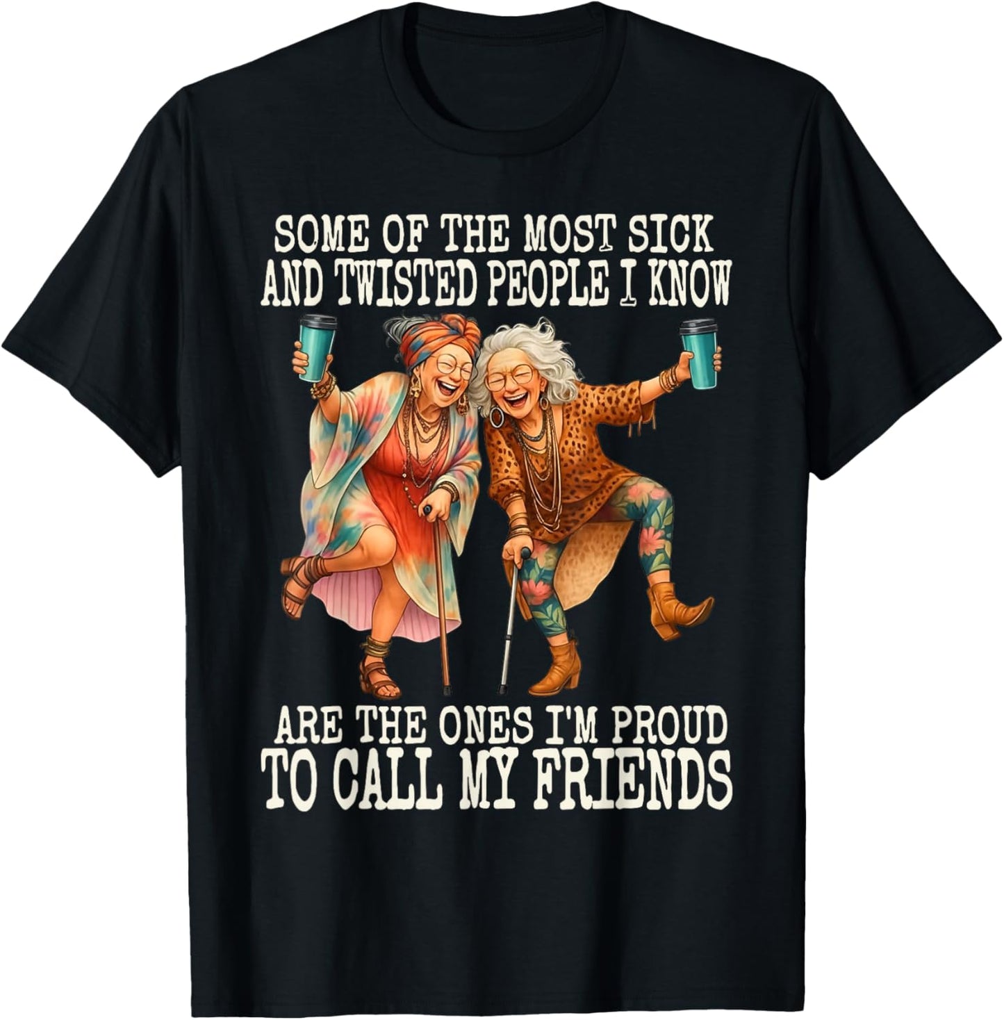 Some of The Most Sick & Twisted People I Know are The Ones T-Shirt - T-Shirt | Black