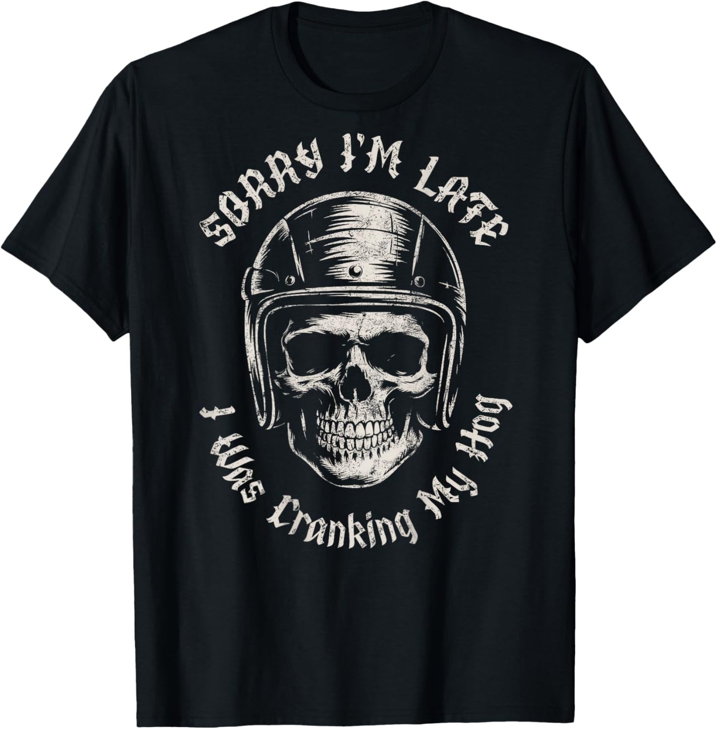 Sorry I'm Late I was Cranking My Hog Funny Skull Biker T-Shirt - T-Shirt | Black