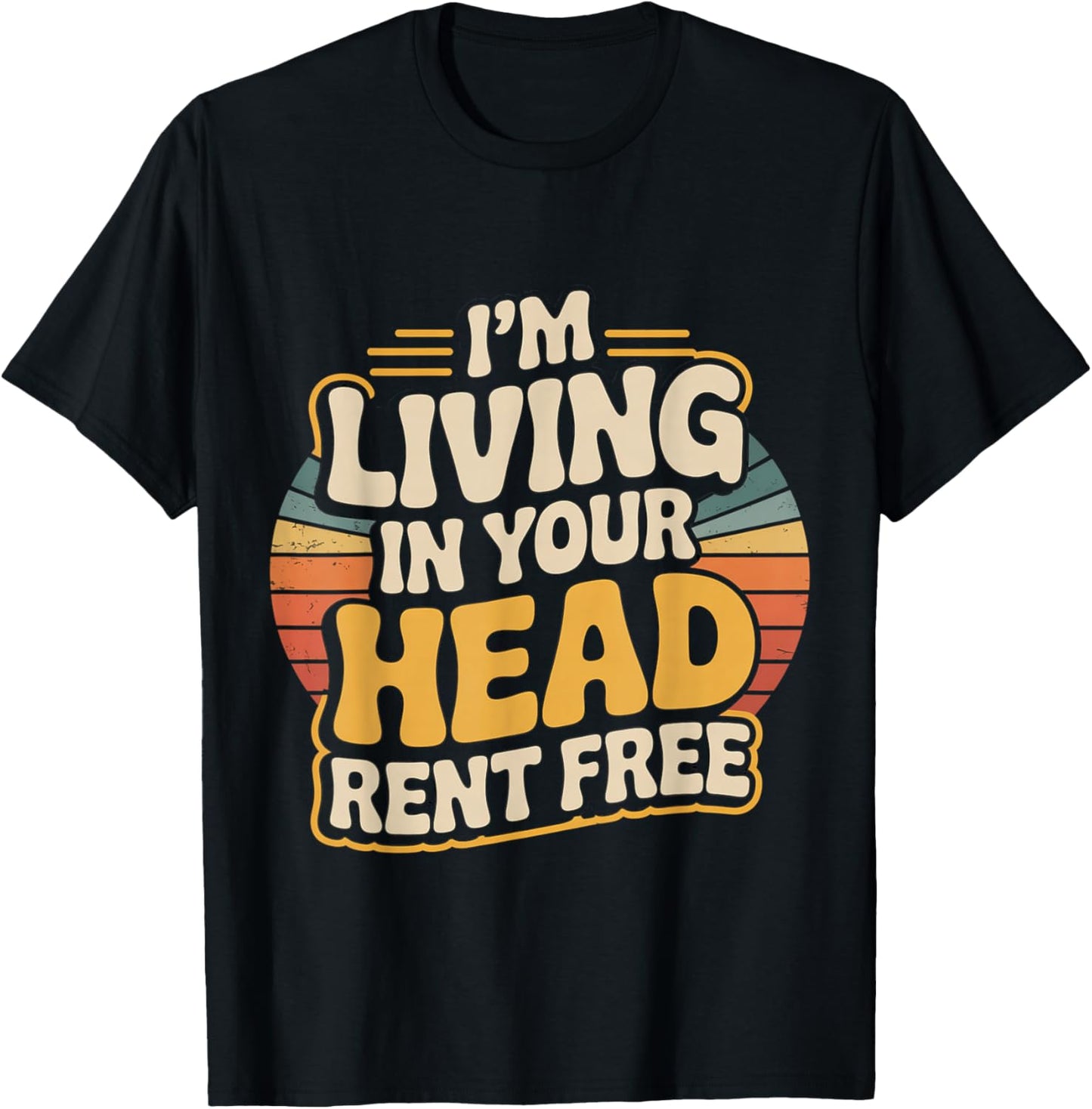 I'm Living in Your Head Rent Free Bold Sarcastic Quote T-Shirt - T-Shirt | Black