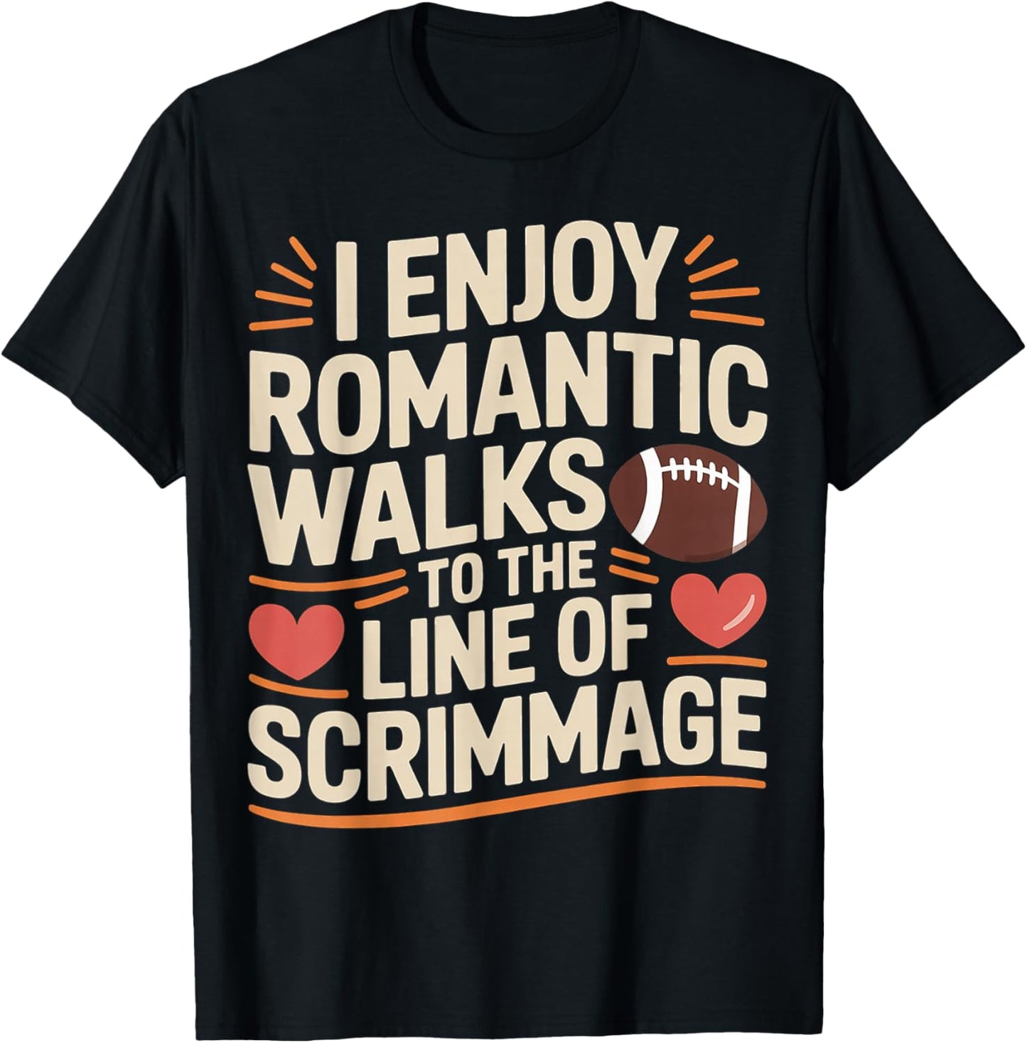 I Enjoy Romantic Walks to The Line of Scrimmage T-Shirt - T-Shirt | Black