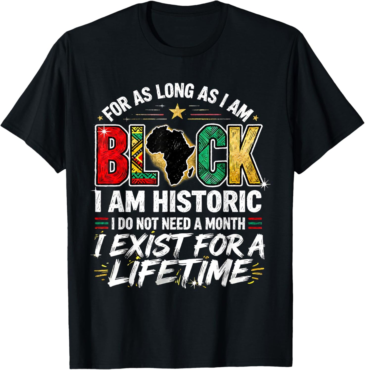 for As LongAs I Am Black Historic Lifetime African Quote T-Shirt - T-Shirt | Black