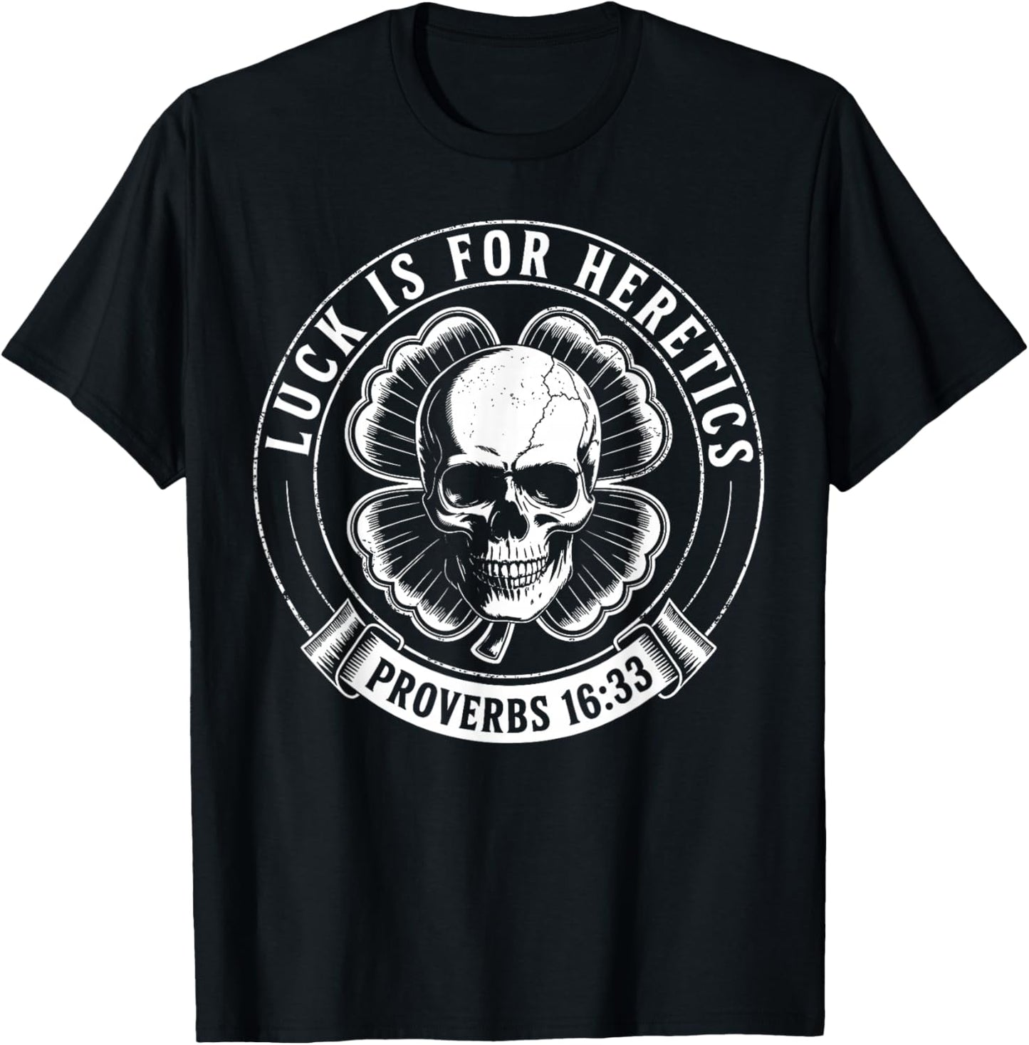 Luck is for Heretics Shamrock Funny Proverbs 16:33 T-Shirt - T-Shirt | Black