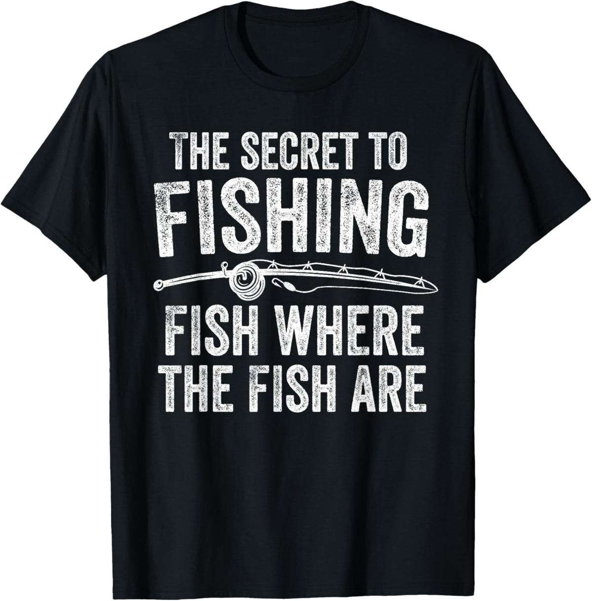 The Secret to Fishing Fish Where The Fish are Fisherman T-Shirt - T-Shirt | Black