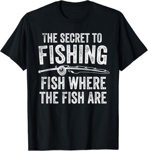 The Secret to Fishing Fish Where The Fish are Fisherman T-Shirt - T-Shirt | Black