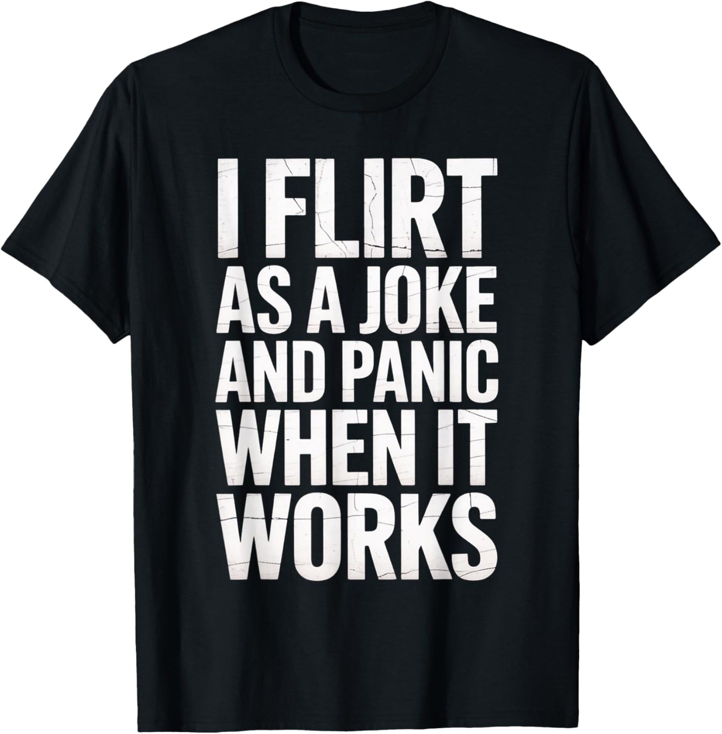 I Flirt As A Joke and Panic When It Works Funny Design T-Shirt - T-Shirt | Black