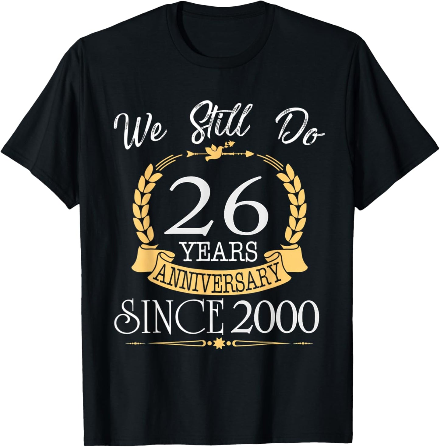 We Still Do 26 Year Anniversary Since 2000 for Husband Wife T-Shirt - T-Shirt | Black