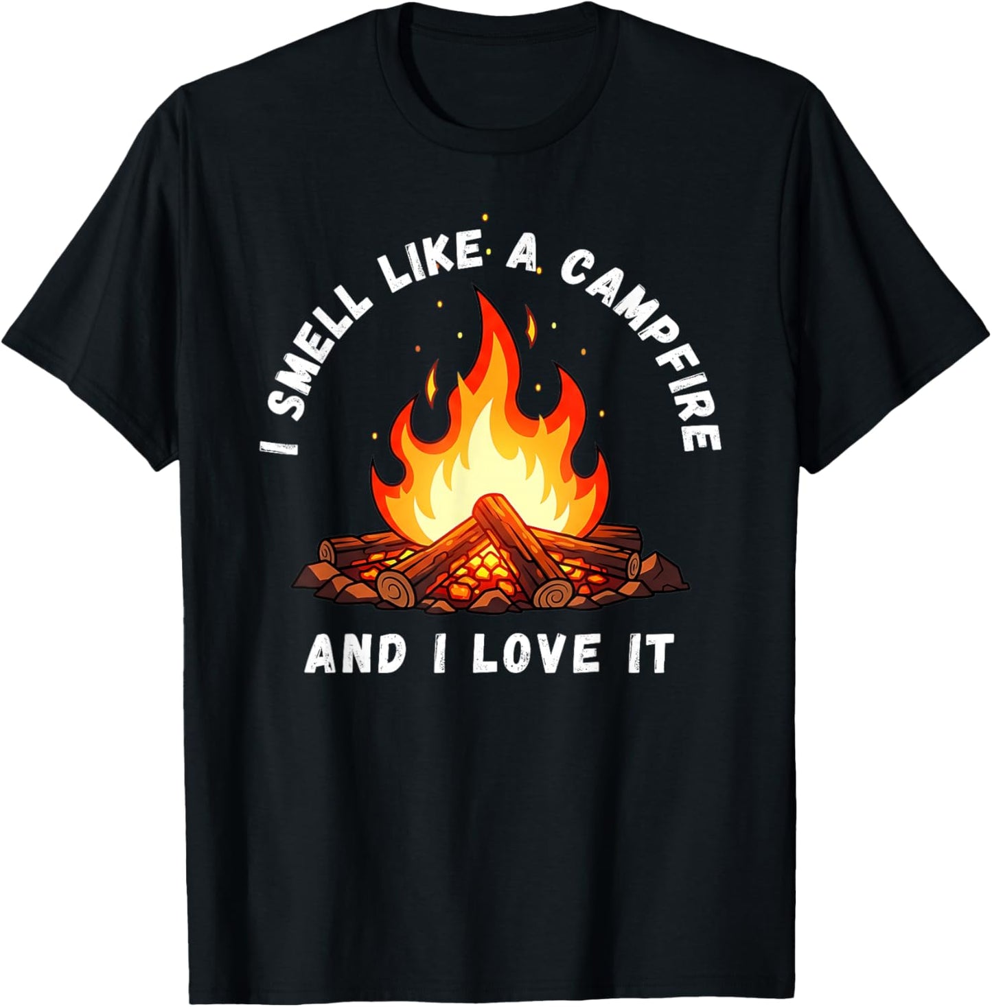 I Smell Like a Campfire and I Love It T-Shirt - T-Shirt | Black