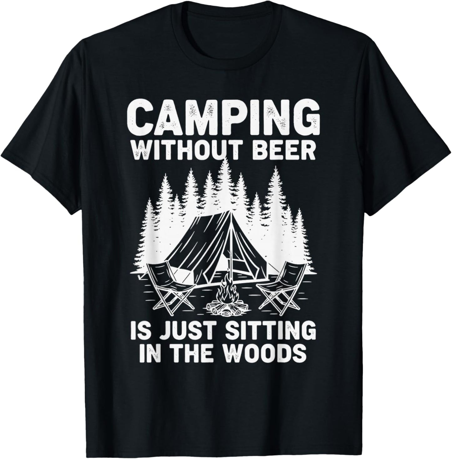 Camping Without Beer is Just Sitting in The Woods Funny T-Shirt - T-Shirt | Black