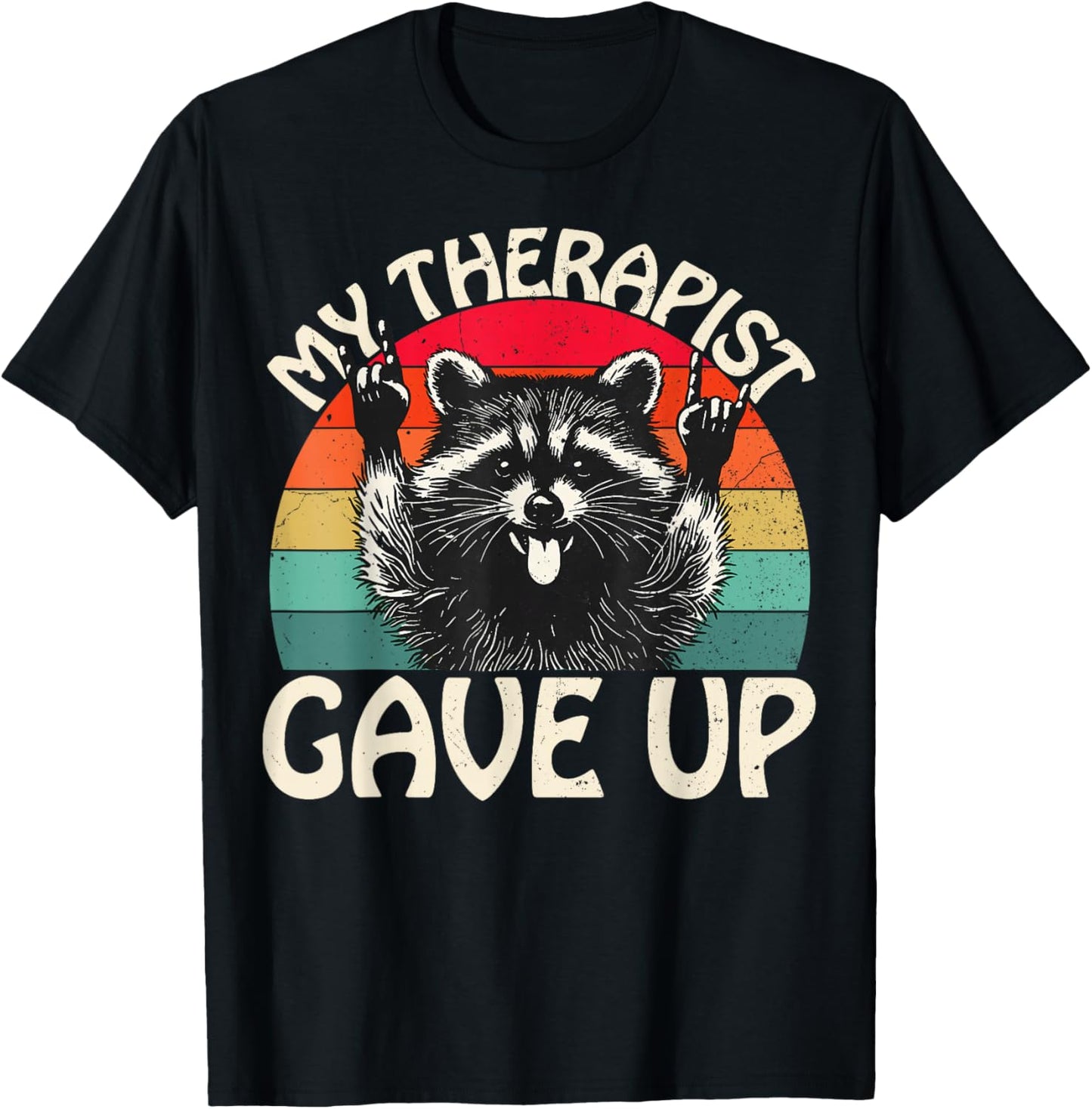Funny Raccoon My Therapist Gave Up Dark Humor Quote T-Shirt - T-Shirt | Black