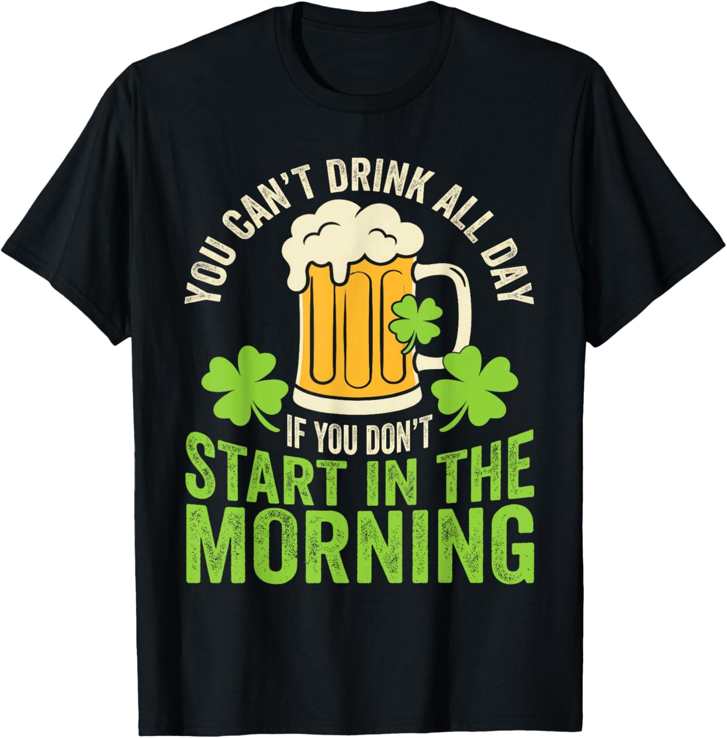 You Cant Drink All Day St Patrick's Day Funny Irish Drinking T-Shirt - T-Shirt | Black
