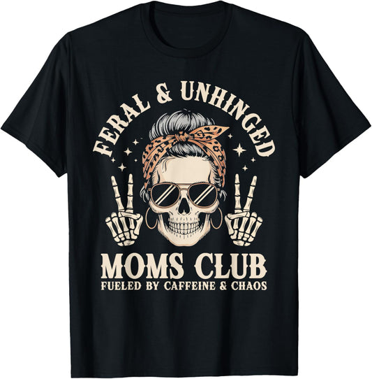 Feral Unhinged Moms Club Fueled By Caffeine Chaos Mom T-Shirt - T-Shirt | Black