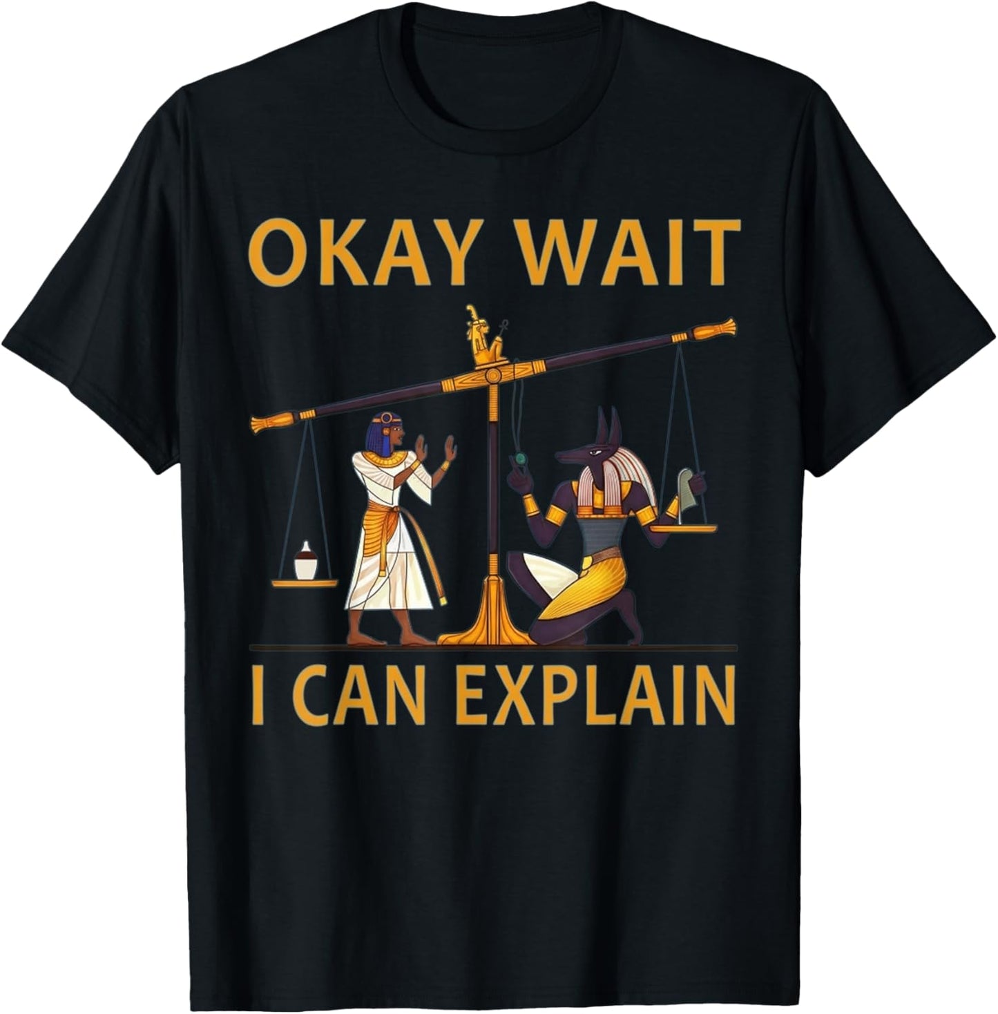 Okay Wait I Can Explain Ancient Egypt Humor Meme T-Shirt - T-Shirt | Black