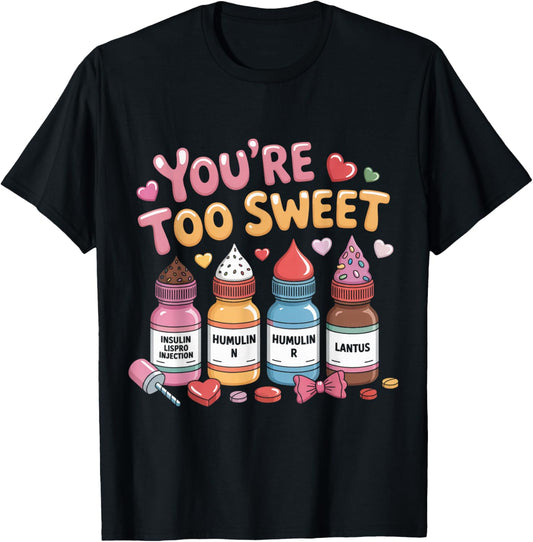 Funny You are Too Sweet Diabetes ICU Nurse Valentine Nursing T-Shirt - T-Shirt | Black