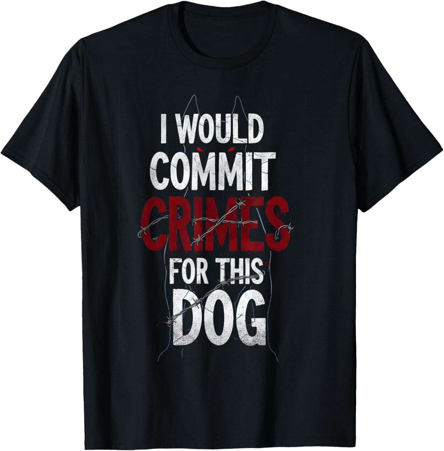 I Would Commit Crimes for This Dog Lover T-Shirt - T-Shirt | Black