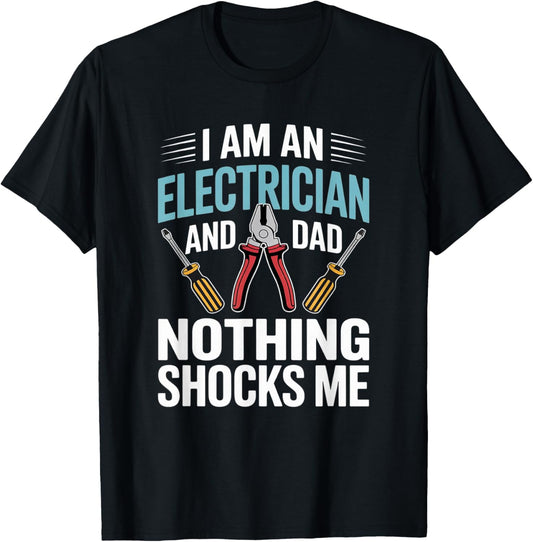 I'm an Electrician and Dad Nothing Shocks Me Funny Electric T-Shirt - T-Shirt | Black