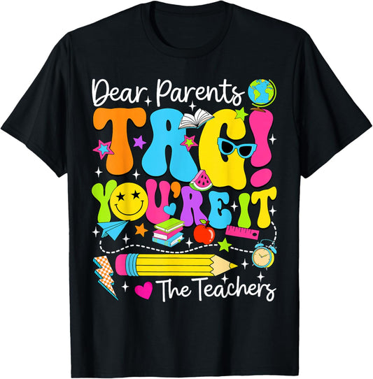 Dear Parents Tag You're It Love Teachers Last Day of School T-Shirt - T-Shirt | Black