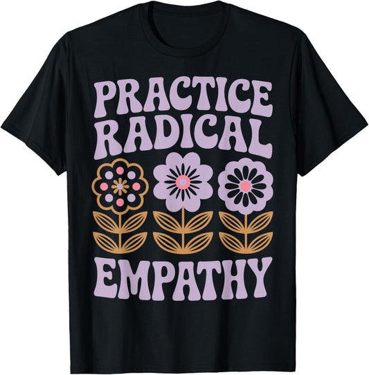 Practice Radical Empathy T-Shirt - T-Shirt | Black