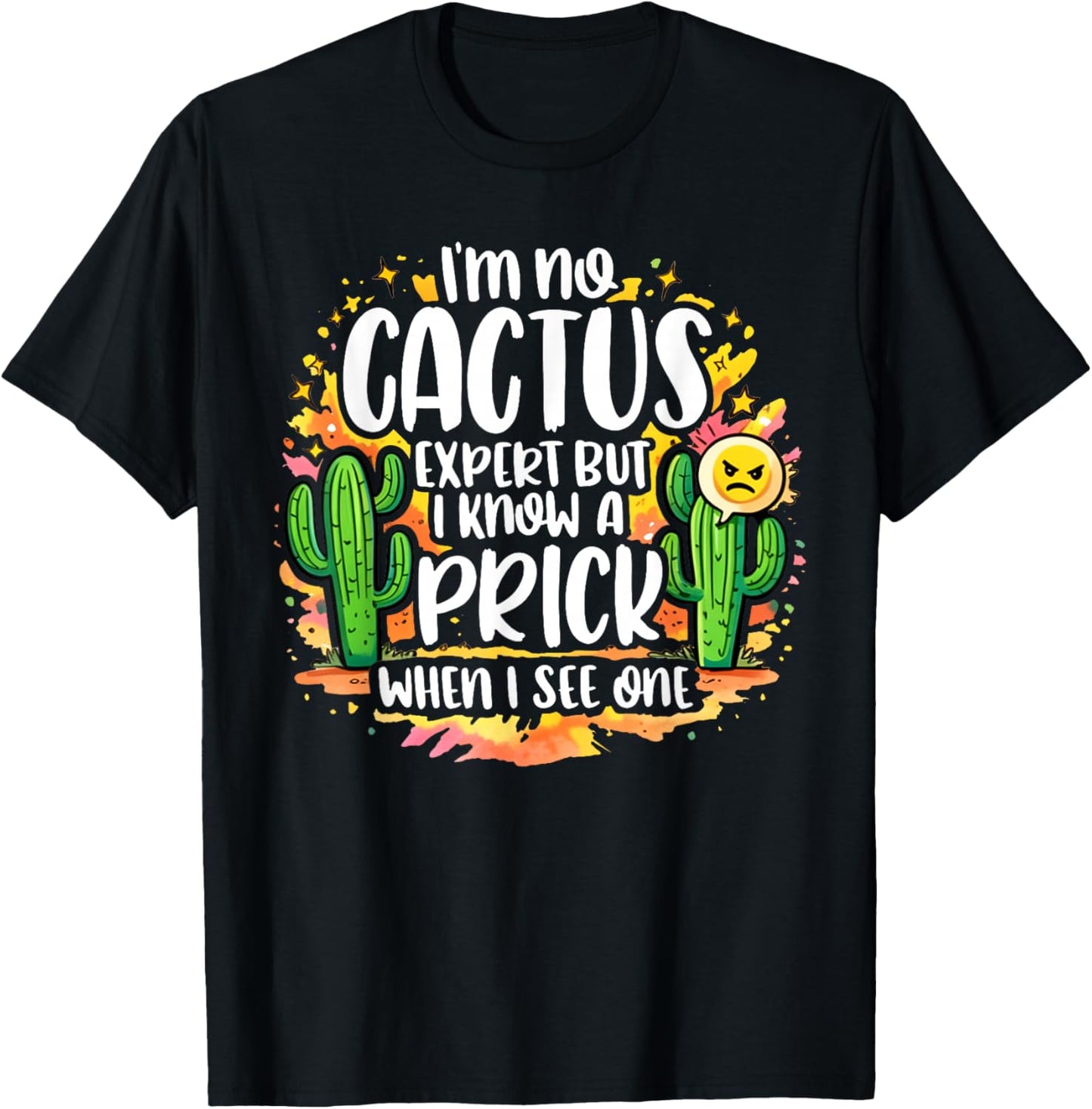 I'm No Cactus Expert But I Know A Prick When I See One Sign T-Shirt - T-Shirt | Black