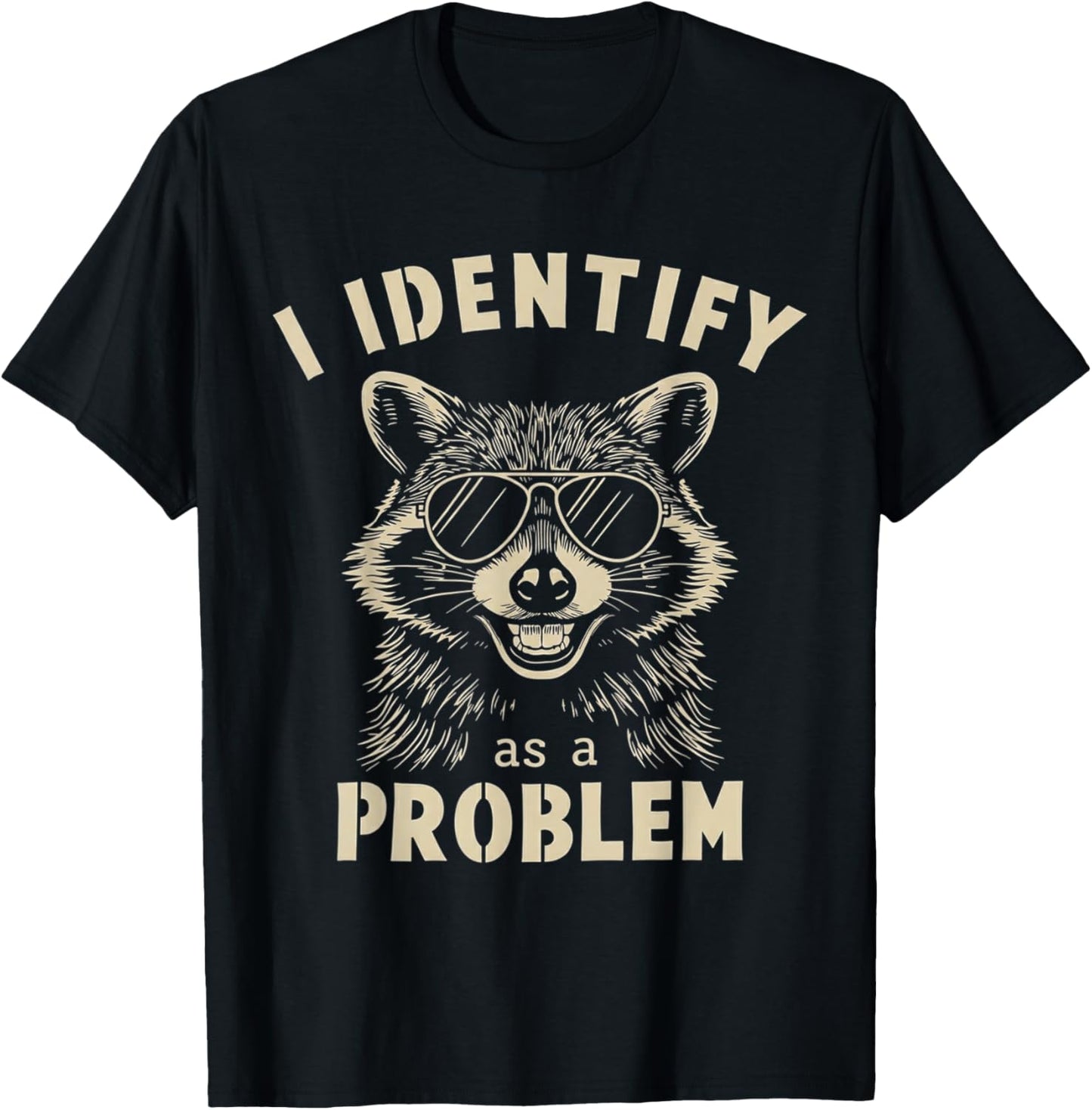 I Identify As A Problem Funny Raccoon T-Shirt - T-Shirt | Black